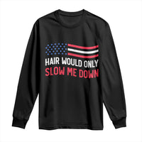 Hair Would Only Slow Me Down Retro Groovy Long Sleeve Shirt Patriotic Waving Flag Comedic Bald Pride