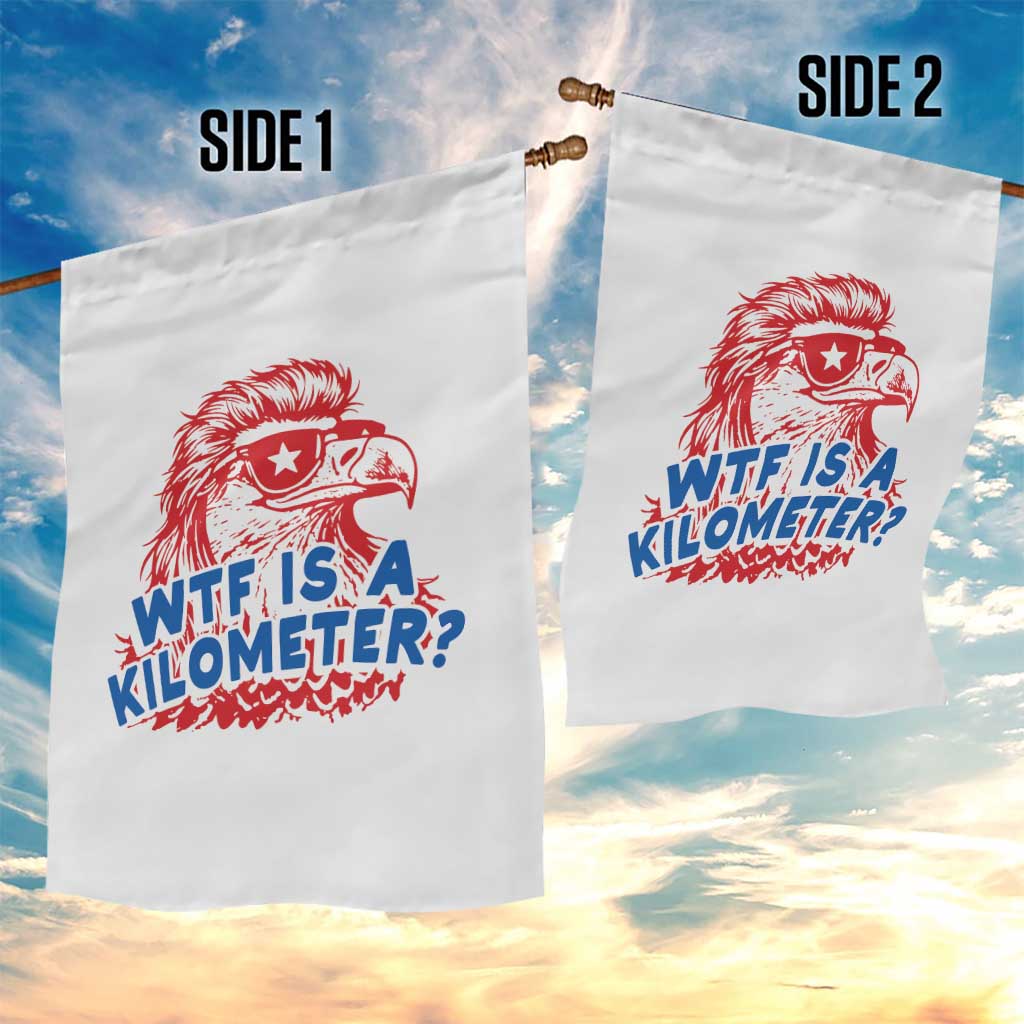 WTF Is A Kilometer Funny American Bald Eagle Garden Flag Patriotic 4th of July Humor