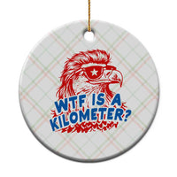 WTF Is A Kilometer Funny American Bald Eagle Ceramic Ornament Patriotic 4th of July Humor