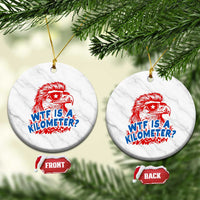 WTF Is A Kilometer Funny American Bald Eagle Ceramic Ornament Patriotic 4th of July Humor