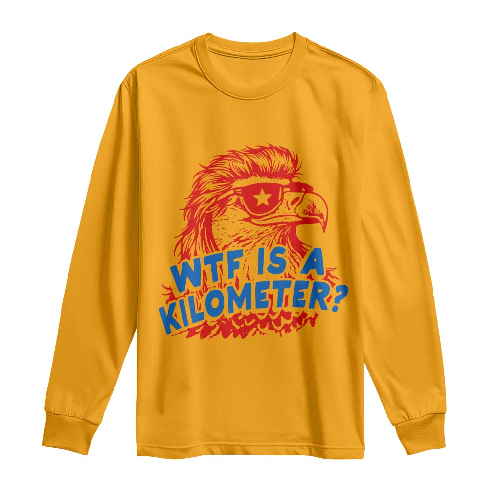WTF Is A Kilometer Funny American Bald Eagle Long Sleeve Shirt Patriotic 4th of July Humor