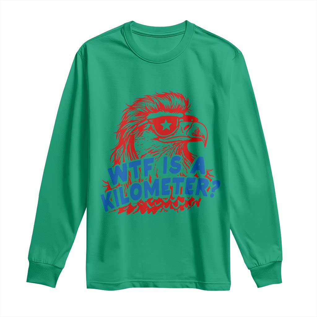 WTF Is A Kilometer Funny American Bald Eagle Long Sleeve Shirt Patriotic 4th of July Humor