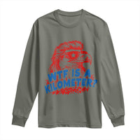 WTF Is A Kilometer Funny American Bald Eagle Long Sleeve Shirt Patriotic 4th of July Humor