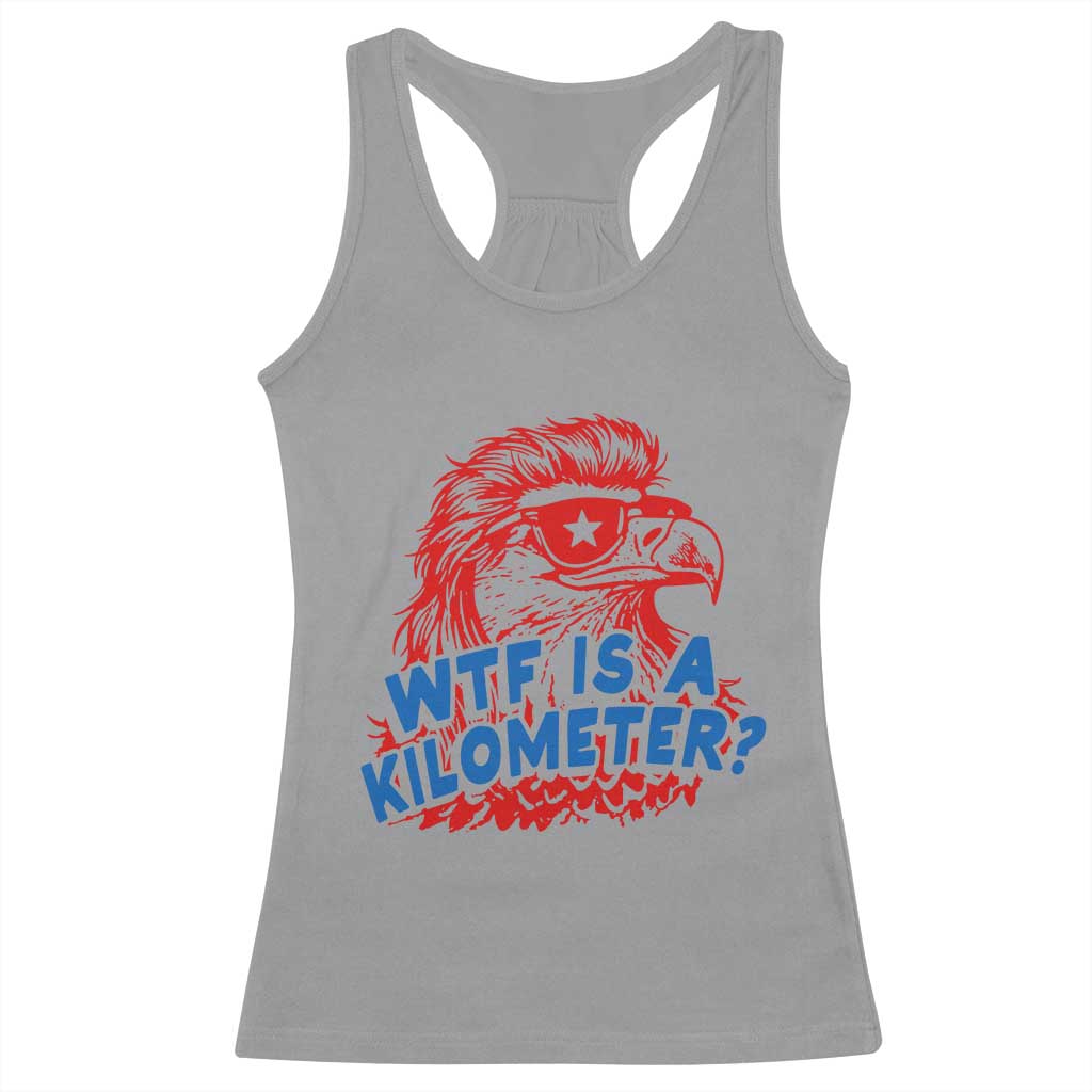 WTF Is A Kilometer Funny American Bald Eagle Racerback Tank Top Patriotic 4th of July Humor