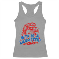 WTF Is A Kilometer Funny American Bald Eagle Racerback Tank Top Patriotic 4th of July Humor