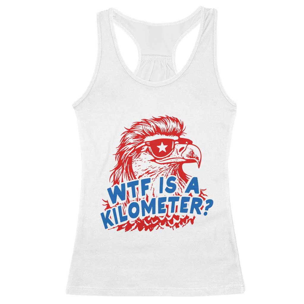 WTF Is A Kilometer Funny American Bald Eagle Racerback Tank Top Patriotic 4th of July Humor