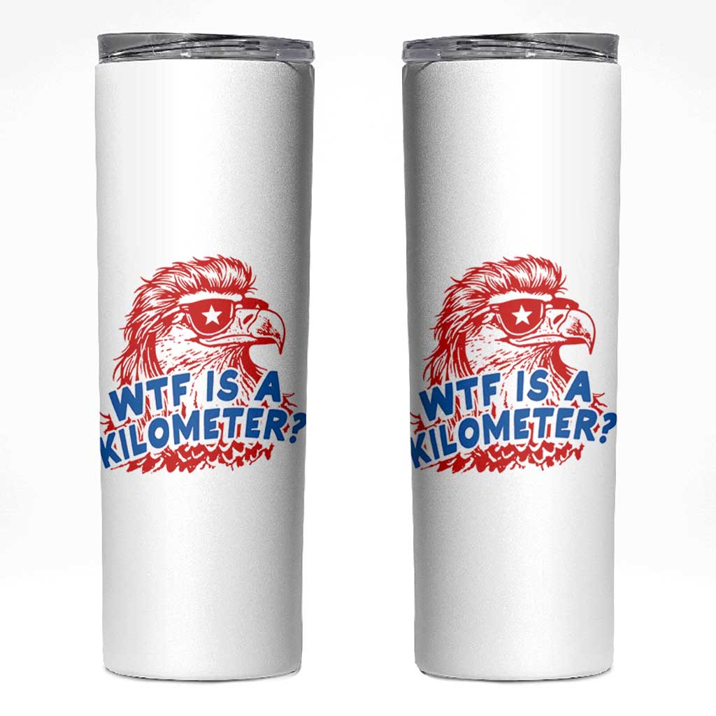 WTF Is A Kilometer Funny American Bald Eagle Skinny Tumbler Patriotic 4th of July Humor