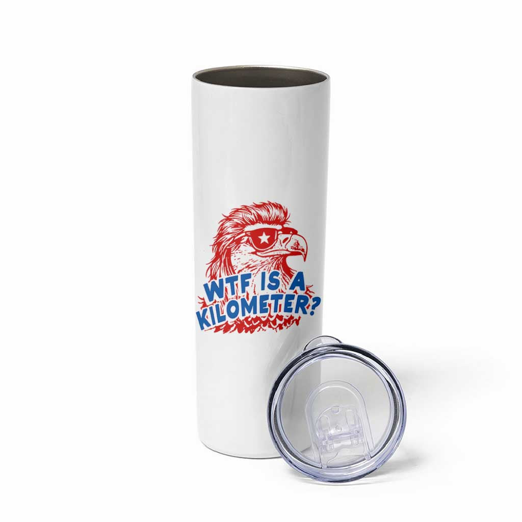 WTF Is A Kilometer Funny American Bald Eagle Skinny Tumbler Patriotic 4th of July Humor