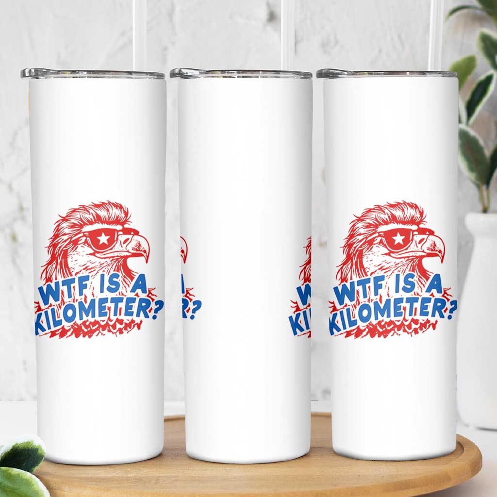 WTF Is A Kilometer Funny American Bald Eagle Skinny Tumbler Patriotic 4th of July Humor