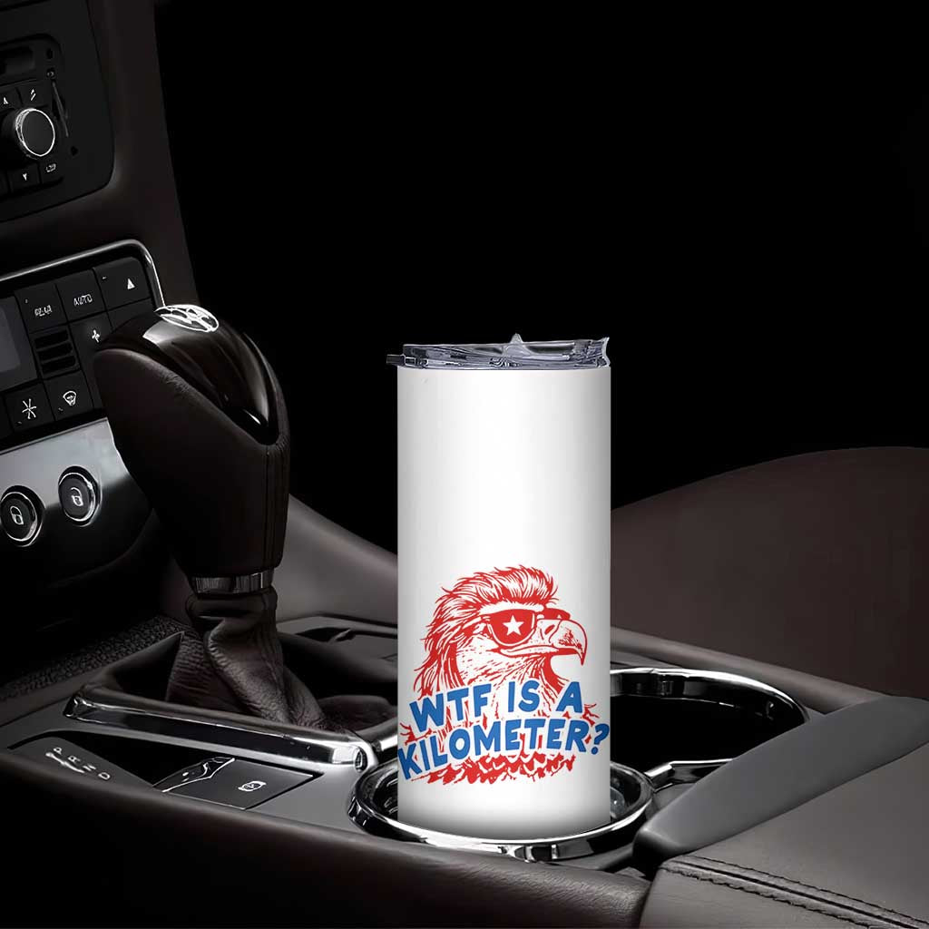 WTF Is A Kilometer Funny American Bald Eagle Skinny Tumbler Patriotic 4th of July Humor