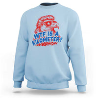 WTF Is A Kilometer Funny American Bald Eagle Sweatshirt Patriotic 4th of July Humor