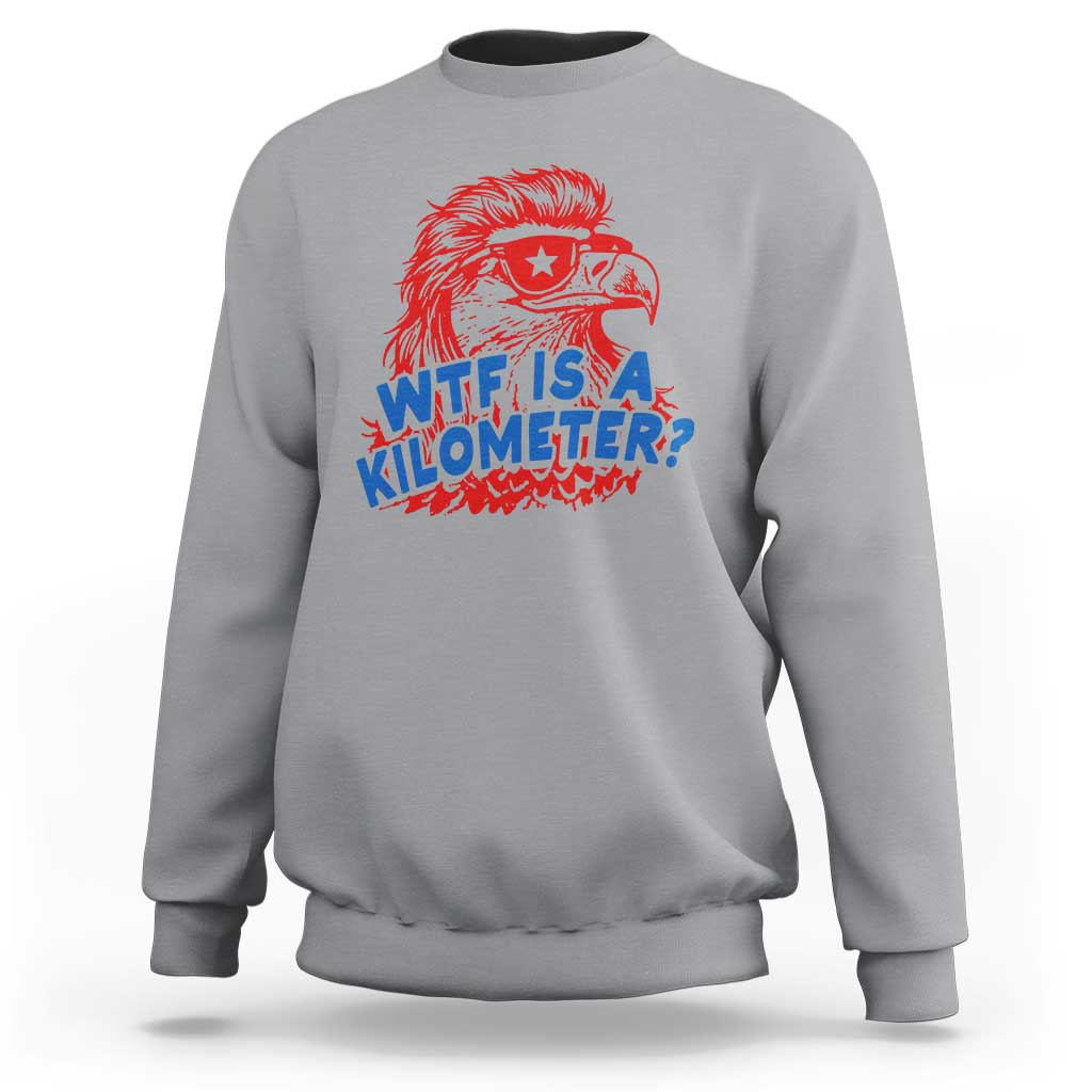 WTF Is A Kilometer Funny American Bald Eagle Sweatshirt Patriotic 4th of July Humor