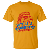 WTF Is A Kilometer Funny American Bald Eagle T Shirt Patriotic 4th of July Humor
