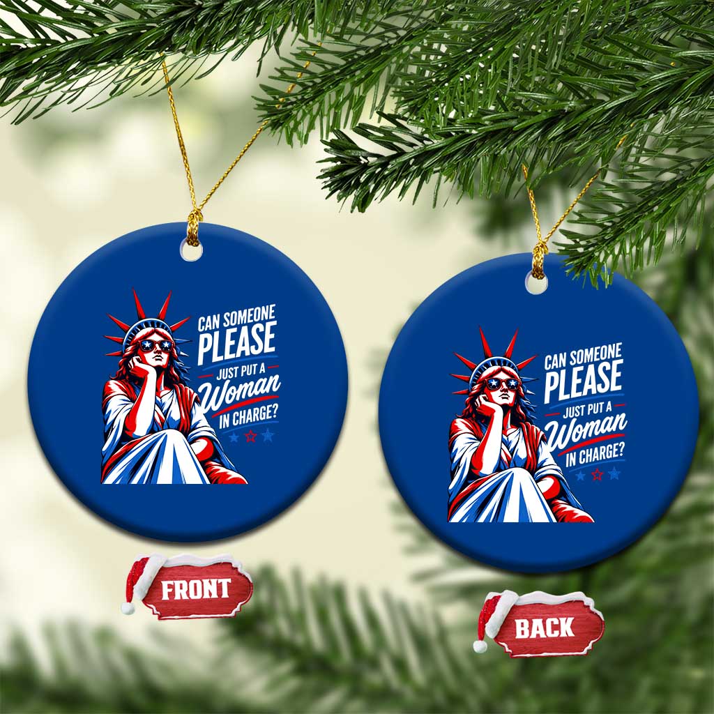 Patriotic Lady Liberty Feminist Graphic Ceramic Ornament Can Someone Please Just Put A Woman In Charge Funny Feminism