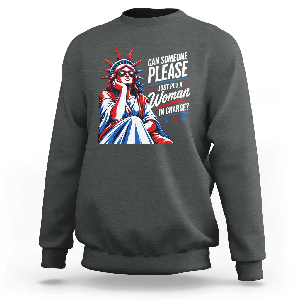 Patriotic Lady Liberty Feminist Graphic Sweatshirt Can Someone Please Just Put A Woman In Charge Funny Feminism