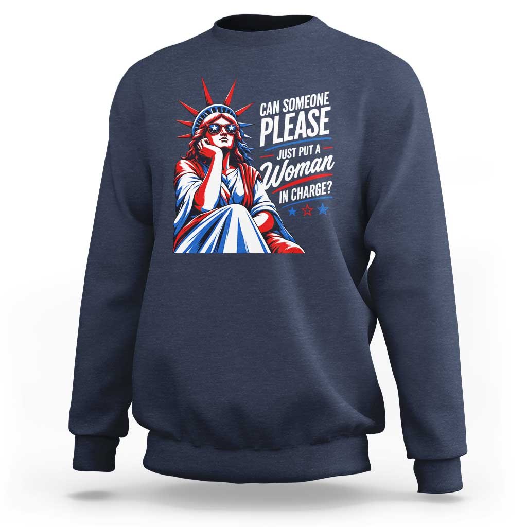 Patriotic Lady Liberty Feminist Graphic Sweatshirt Can Someone Please Just Put A Woman In Charge Funny Feminism