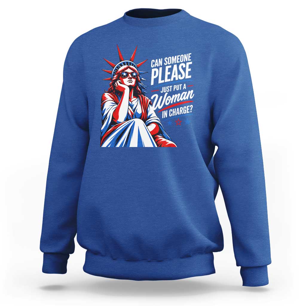Patriotic Lady Liberty Feminist Graphic Sweatshirt Can Someone Please Just Put A Woman In Charge Funny Feminism