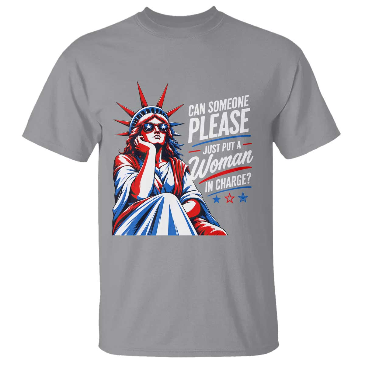 Patriotic Lady Liberty Feminist Graphic T Shirt Can Someone Please Just Put A Woman In Charge Funny Feminism