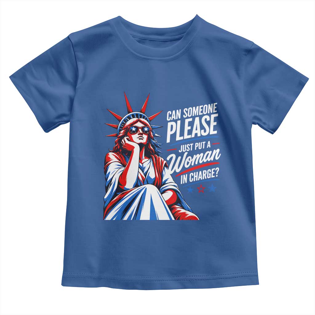 Patriotic Lady Liberty Feminist Graphic Toddler T Shirt Can Someone Please Just Put A Woman In Charge Funny Feminism