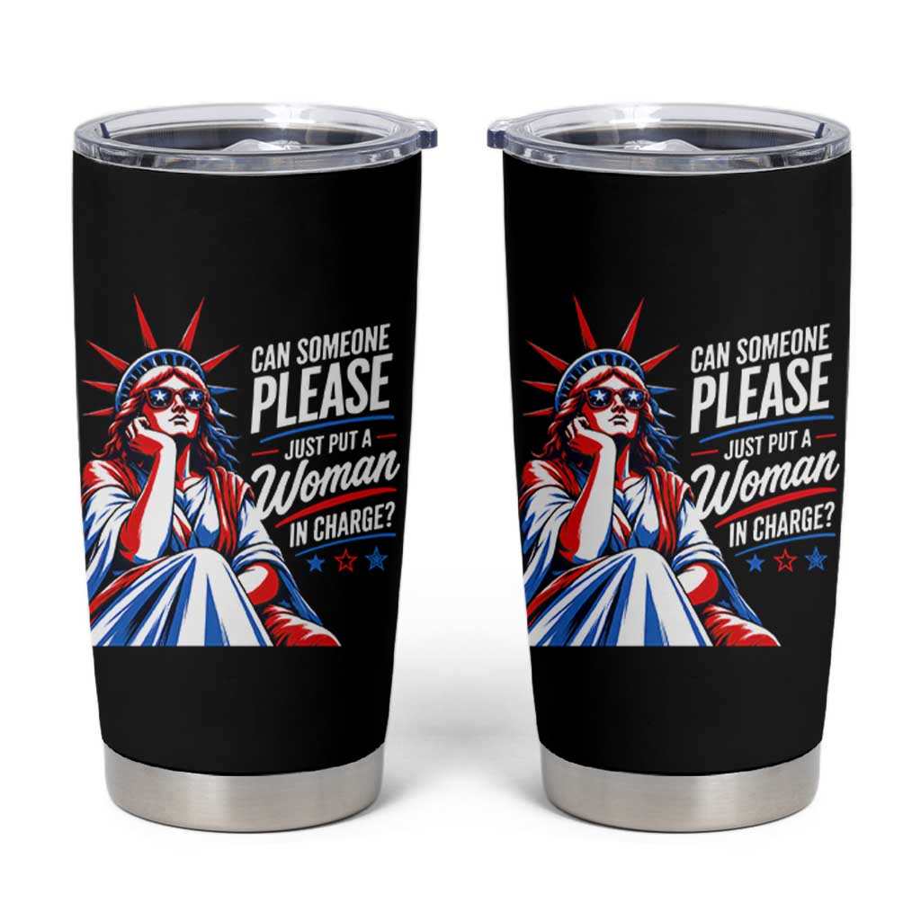 Patriotic Lady Liberty Feminist Graphic Tumbler Cup Can Someone Please Just Put A Woman In Charge Funny Feminism