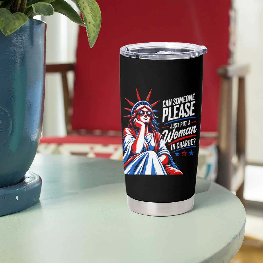 Patriotic Lady Liberty Feminist Graphic Tumbler Cup Can Someone Please Just Put A Woman In Charge Funny Feminism