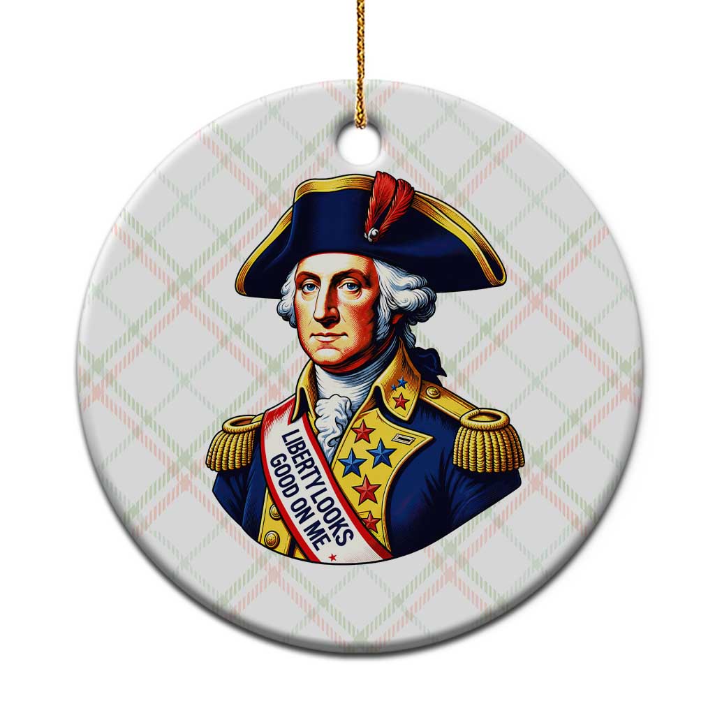 George Washington Patriotic History Graphic Ceramic Ornament Liberty Looks Good On Me 4th of July Founding Father Humor