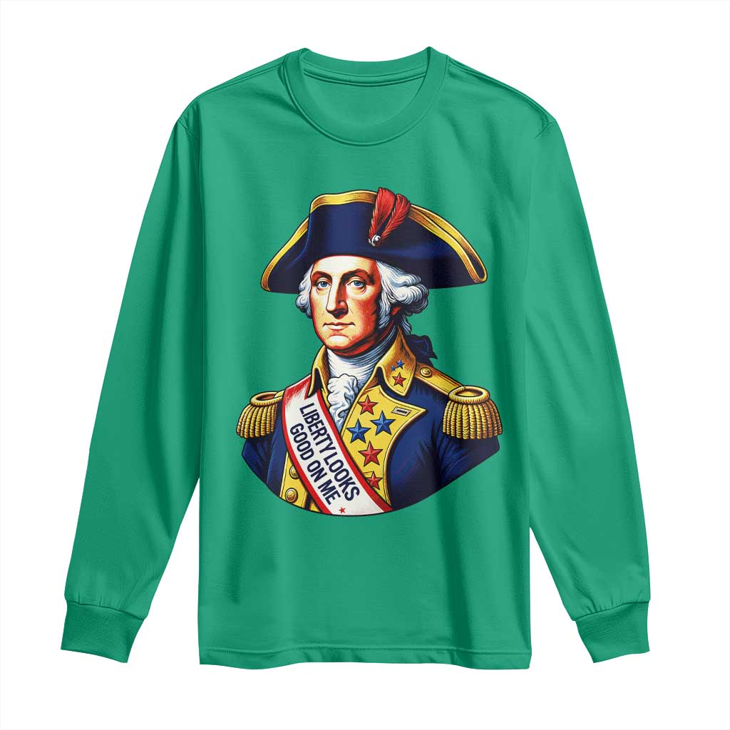 George Washington Patriotic History Graphic Long Sleeve Shirt Liberty Looks Good On Me 4th of July Founding Father Humor