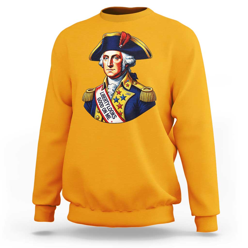 George Washington Patriotic History Graphic Sweatshirt Liberty Looks Good On Me 4th of July Founding Father Humor