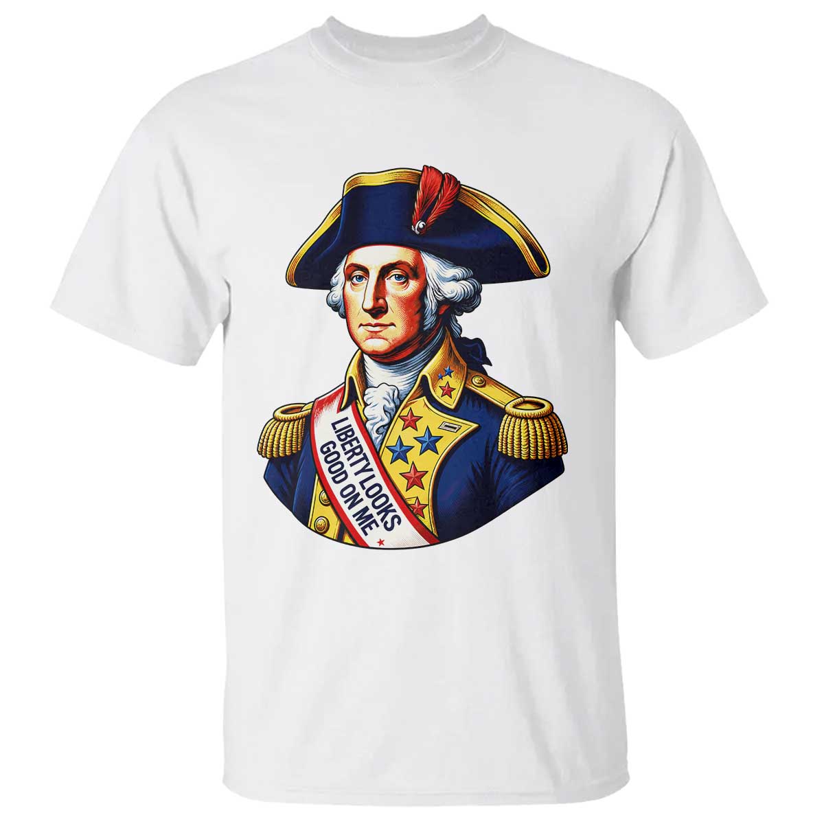 George Washington Patriotic History Graphic T Shirt Liberty Looks Good On Me 4th of July Founding Father Humor