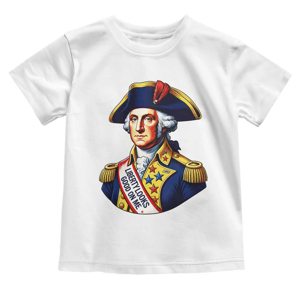 George Washington Patriotic History Graphic Toddler T Shirt Liberty Looks Good On Me 4th of July Founding Father Humor