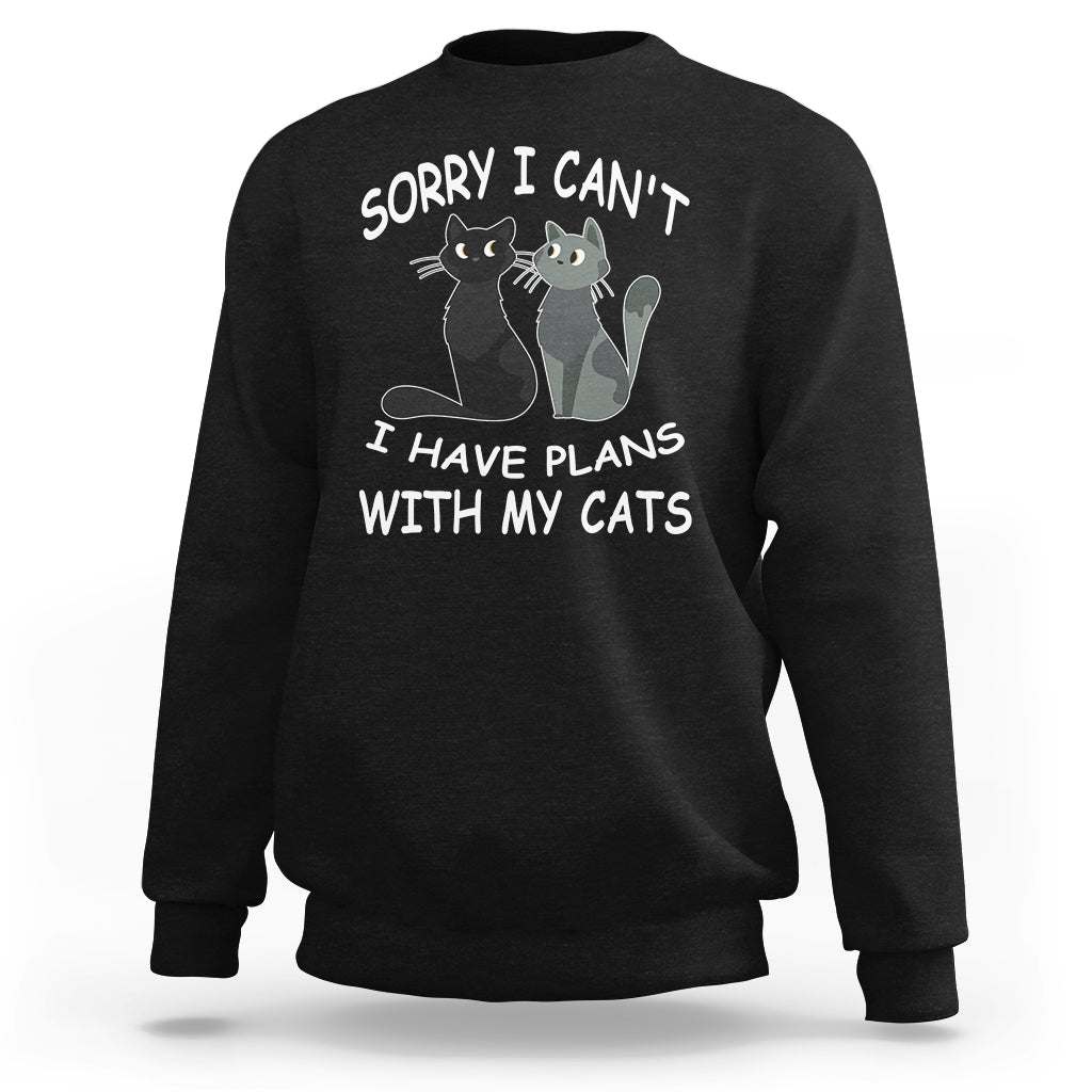 Cat Lover Sweatshirt Sorry I Can't I Have Plans With My Cats - Wonder Print Shop