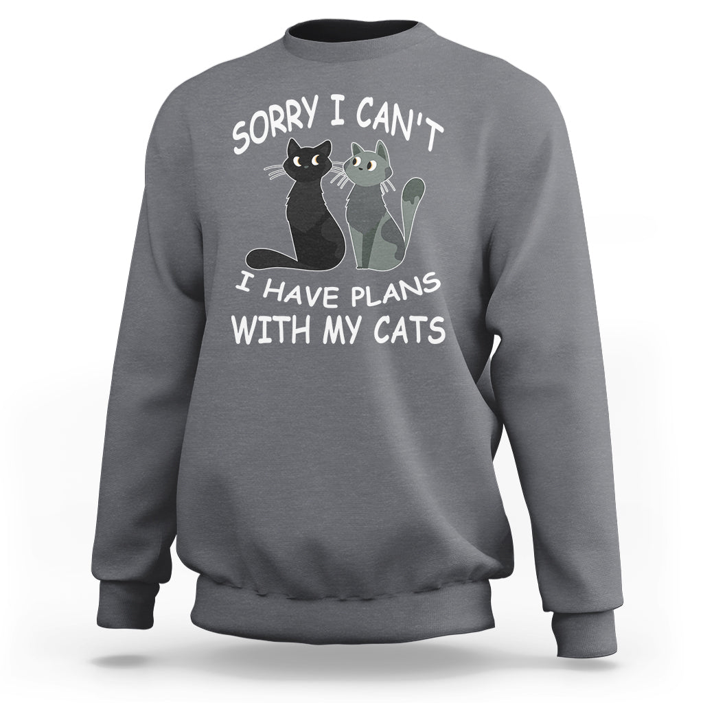 Cat Lover Sweatshirt Sorry I Can't I Have Plans With My Cats - Wonder Print Shop