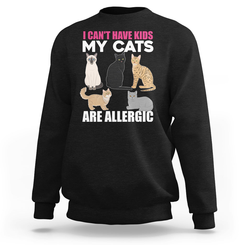 Cat Lover Sweatshirt I Can't Have Kids My Cats Is Allergic - Wonder Print Shop