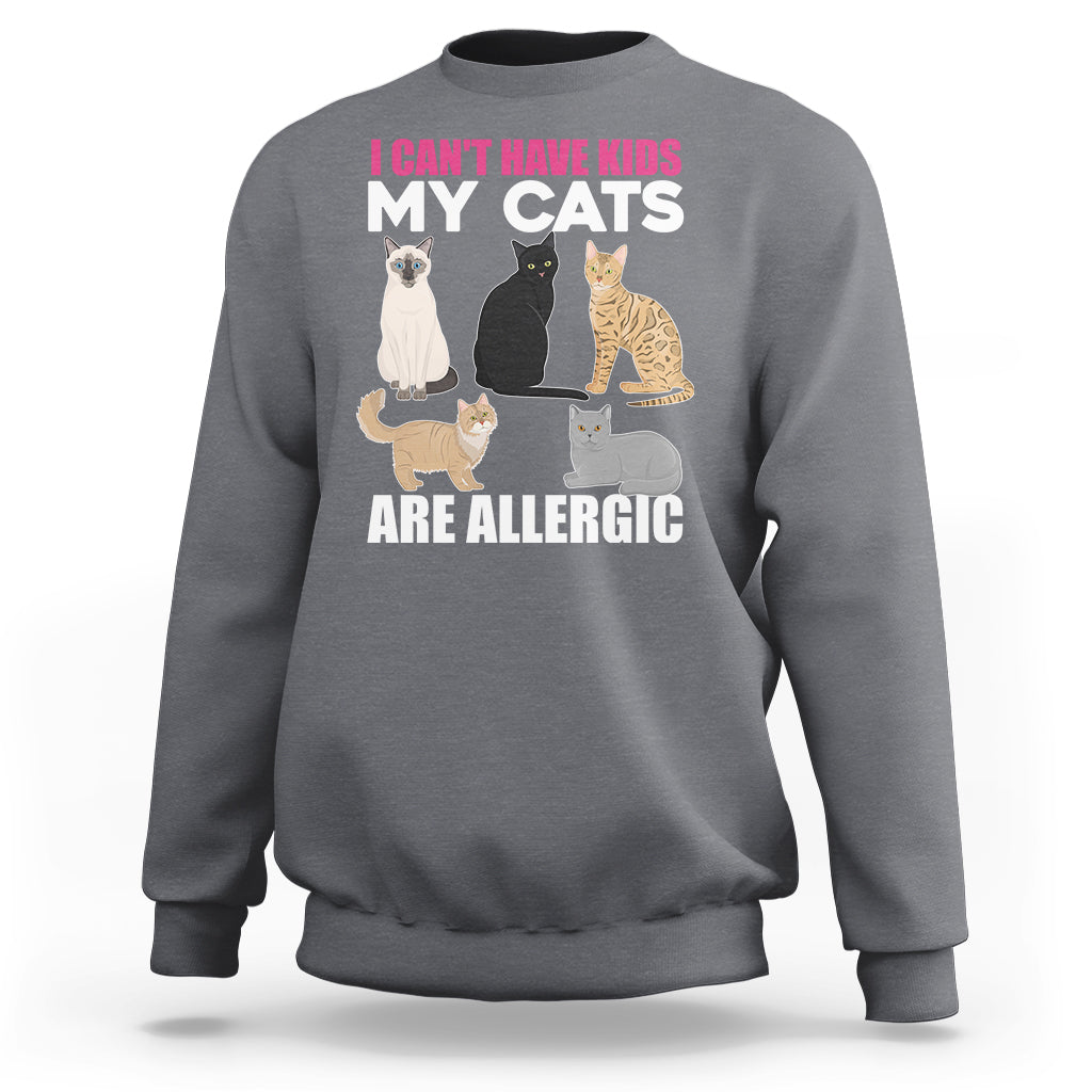 Cat Lover Sweatshirt I Can't Have Kids My Cats Is Allergic - Wonder Print Shop