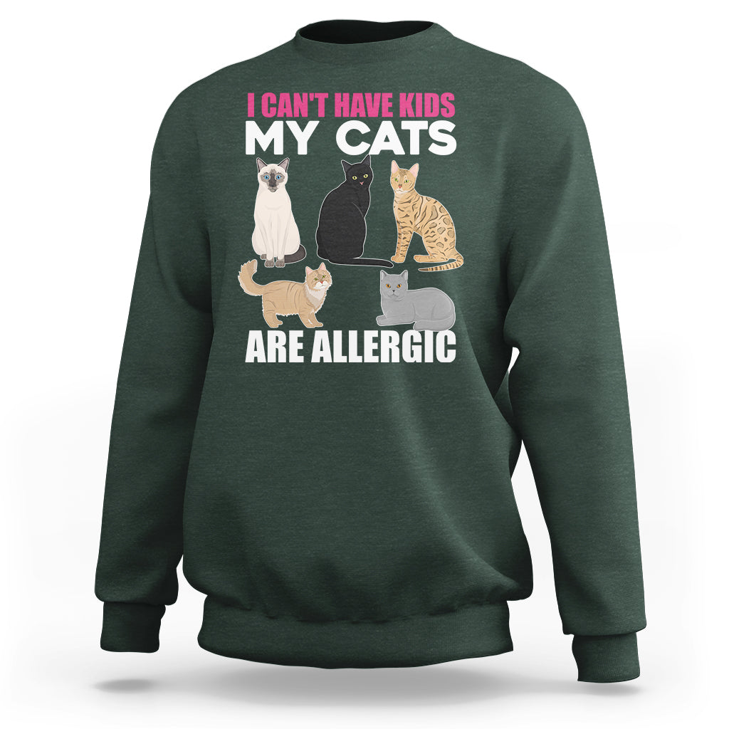 Cat Lover Sweatshirt I Can't Have Kids My Cats Is Allergic - Wonder Print Shop