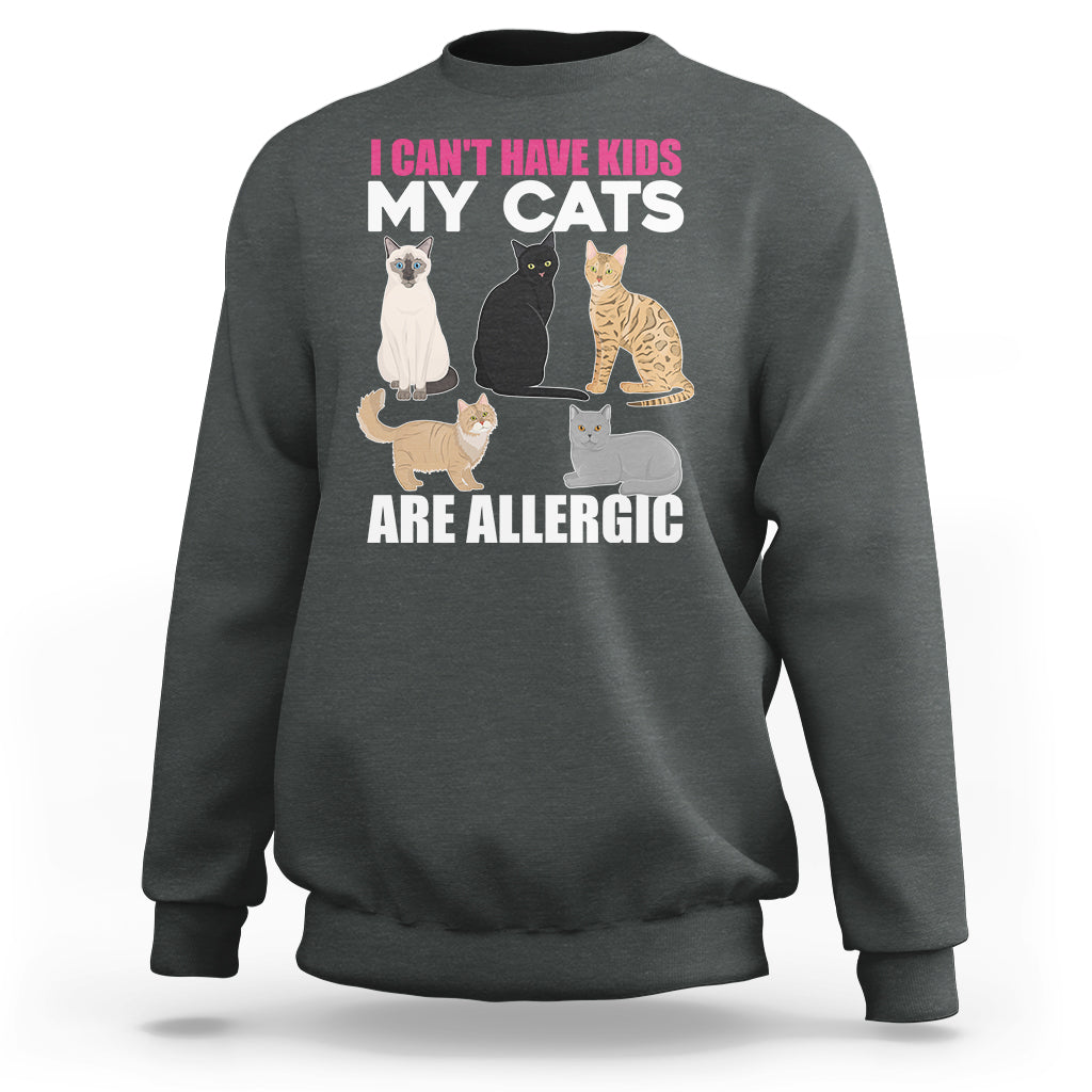 Cat Lover Sweatshirt I Can't Have Kids My Cats Is Allergic - Wonder Print Shop