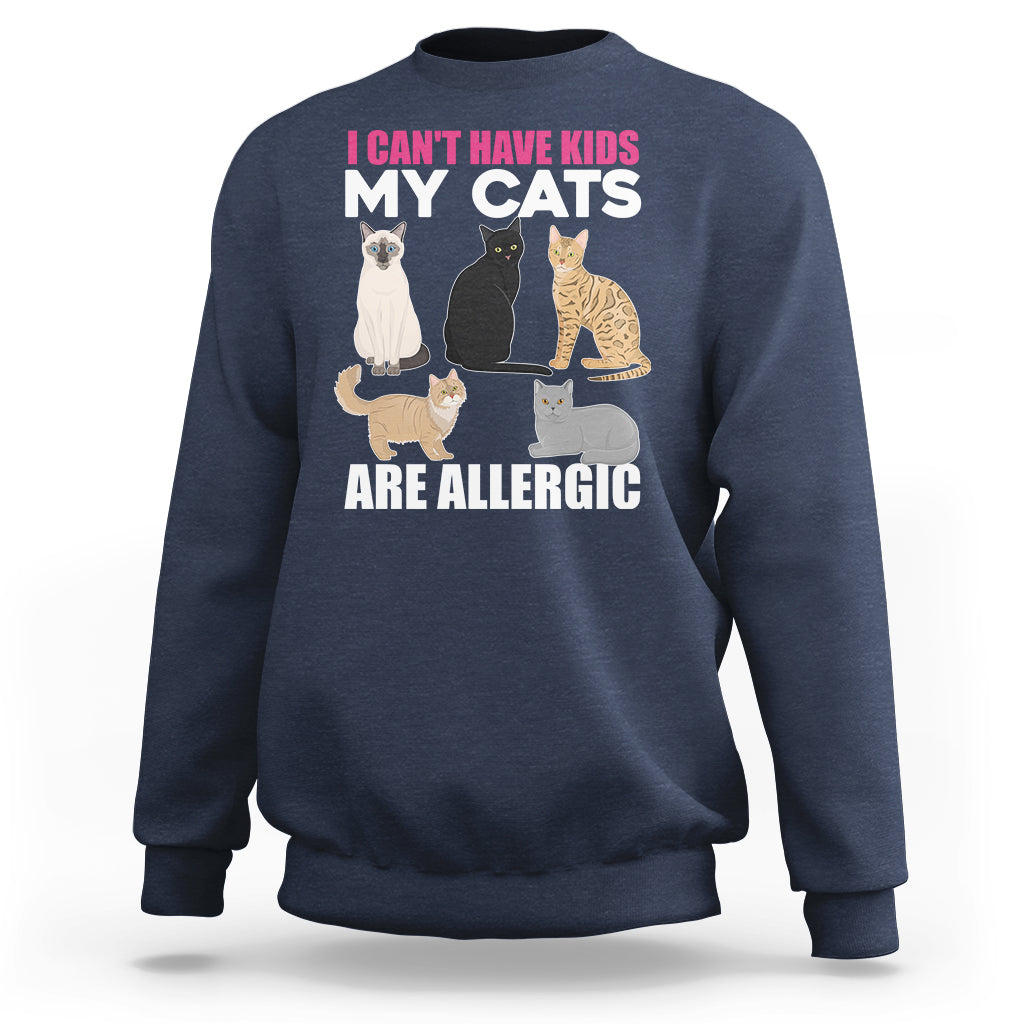 Cat Lover Sweatshirt I Can't Have Kids My Cats Is Allergic - Wonder Print Shop