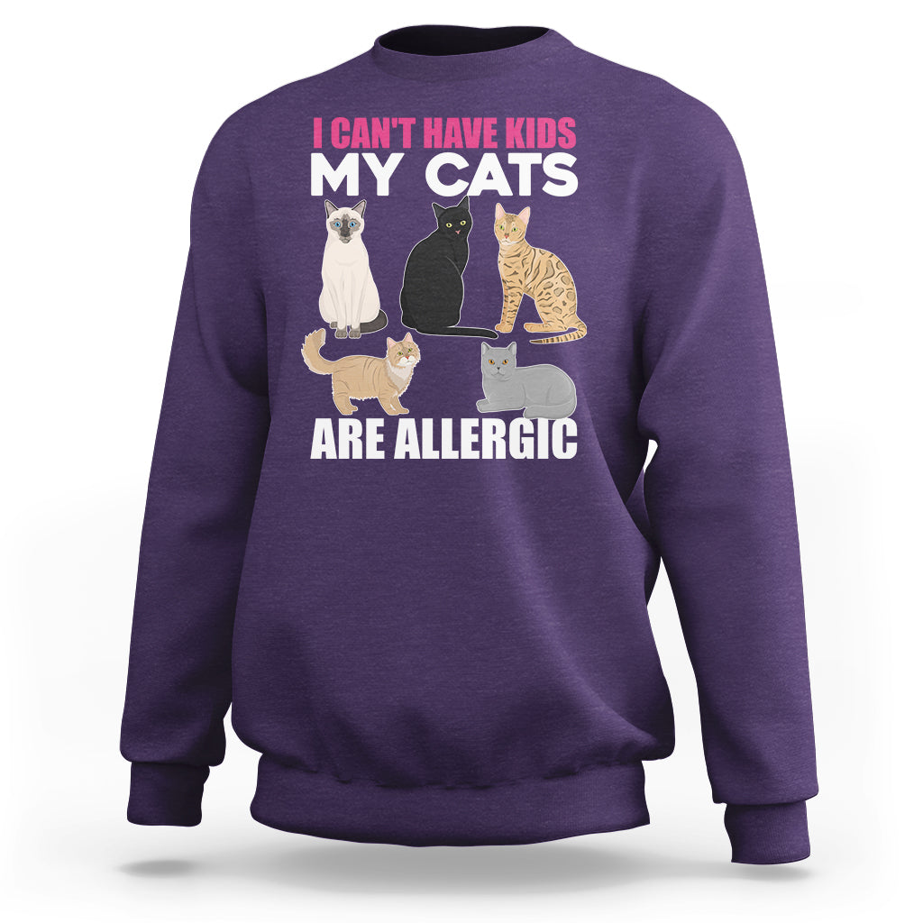 Cat Lover Sweatshirt I Can't Have Kids My Cats Is Allergic - Wonder Print Shop