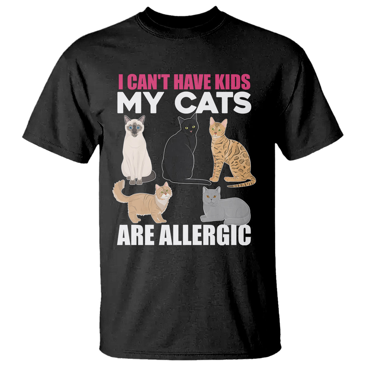 Cat Lover T Shirt I Can't Have Kids My Cats Is Allergic - Wonder Print Shop