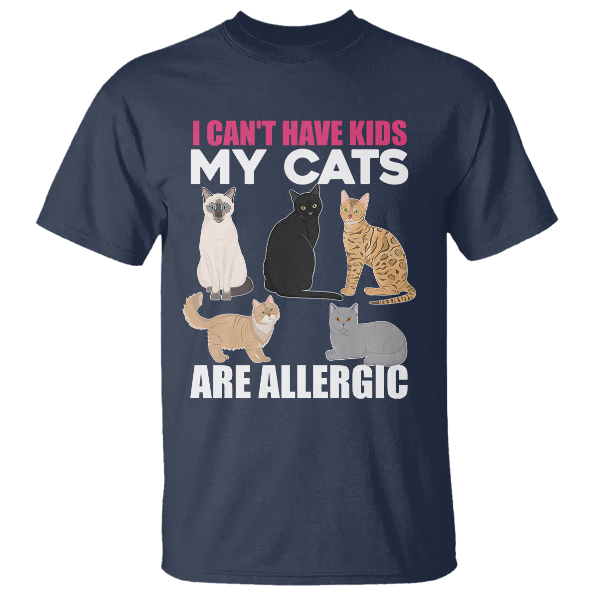 Cat Lover T Shirt I Can't Have Kids My Cats Is Allergic - Wonder Print Shop