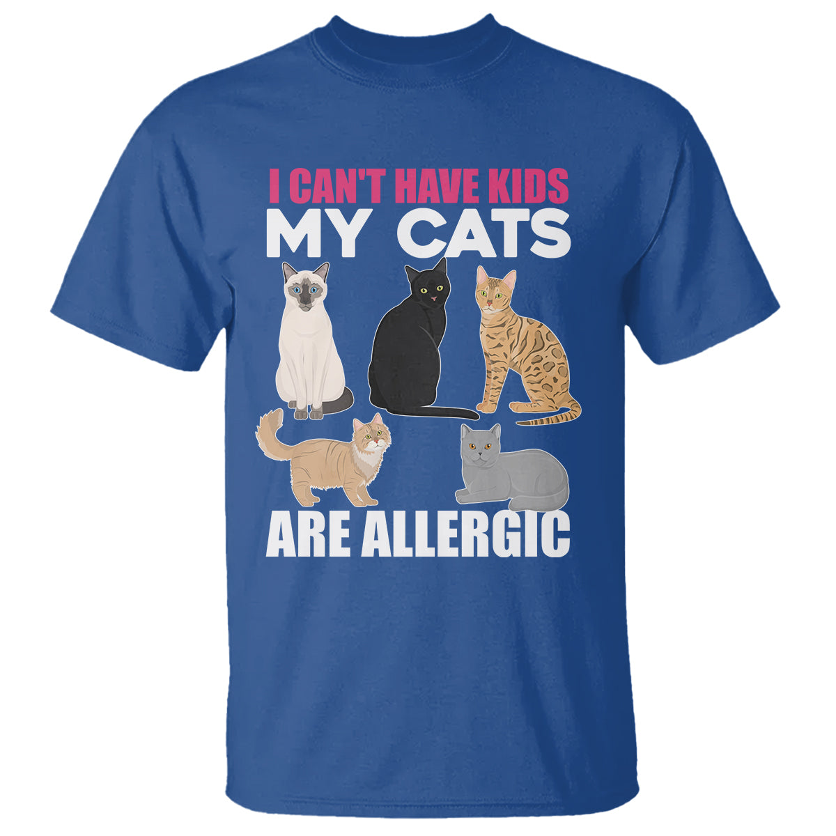 Cat Lover T Shirt I Can't Have Kids My Cats Is Allergic - Wonder Print Shop