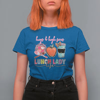 Lunch Lady T Shirt For Women Hugs And High Fives Lunch Lady Life Appreciation Lunch Lady - Wonder Print Shop