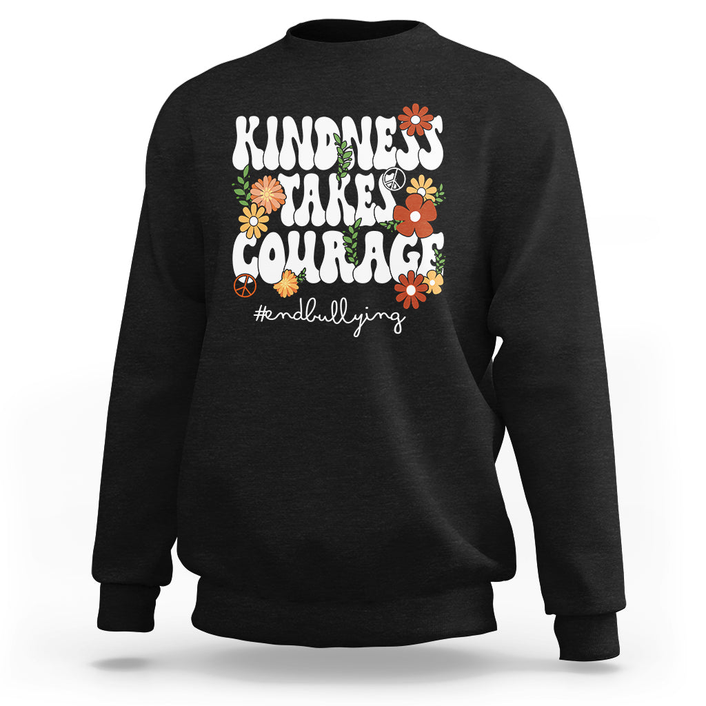 Anti Bullying Sweatshirt Kindness Takes Courage End Bullying Groovy Flower - Wonder Print Shop