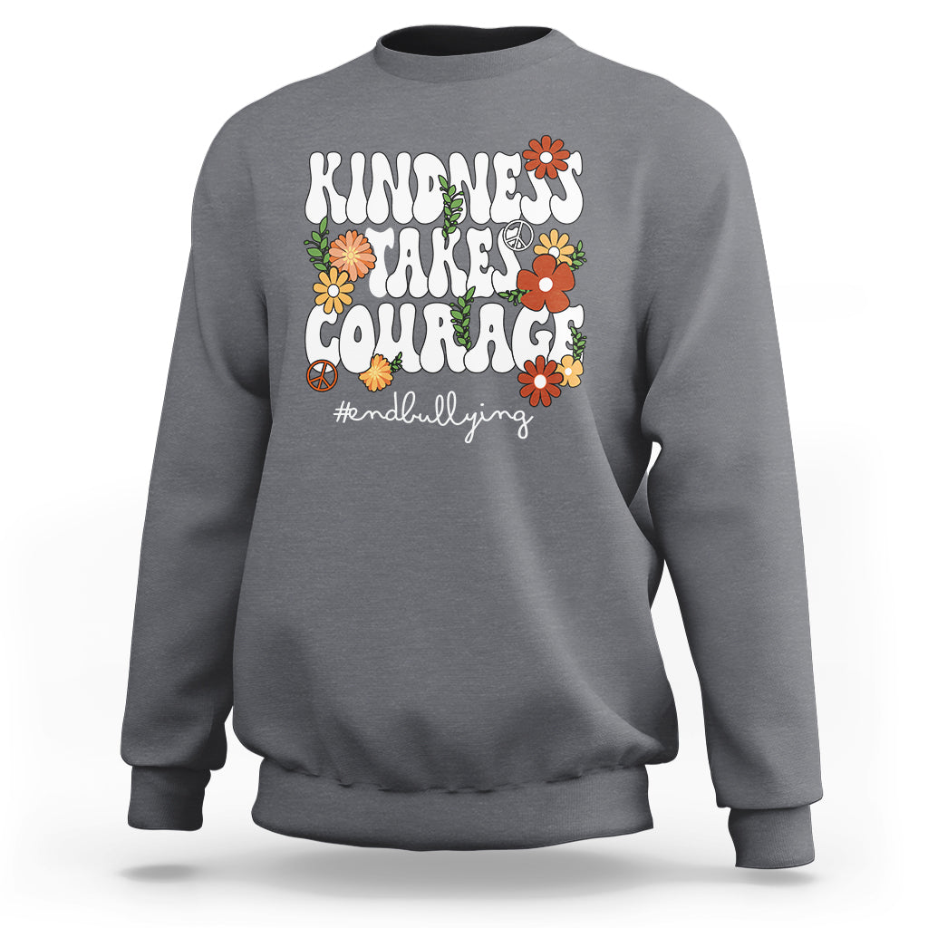 Anti Bullying Sweatshirt Kindness Takes Courage End Bullying Groovy Flower - Wonder Print Shop