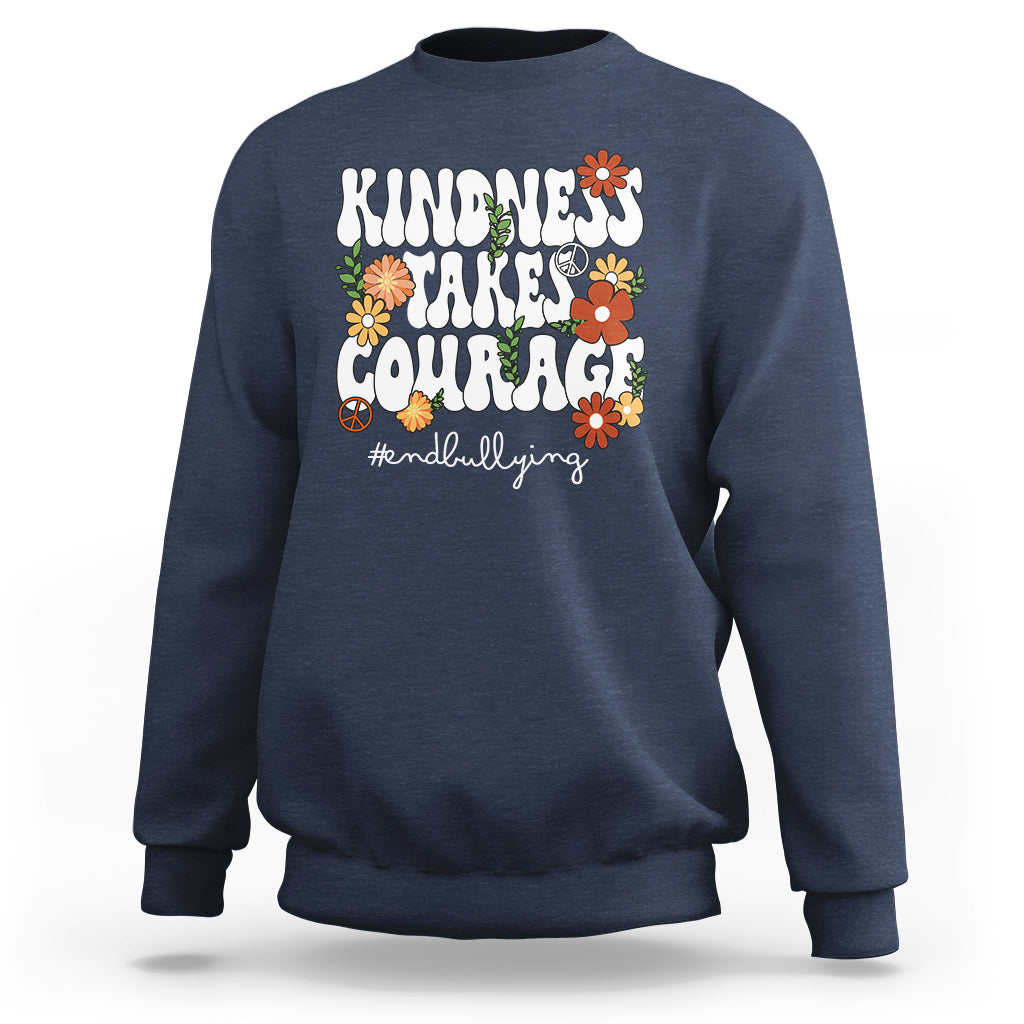 Anti Bullying Sweatshirt Kindness Takes Courage End Bullying Groovy Flower - Wonder Print Shop