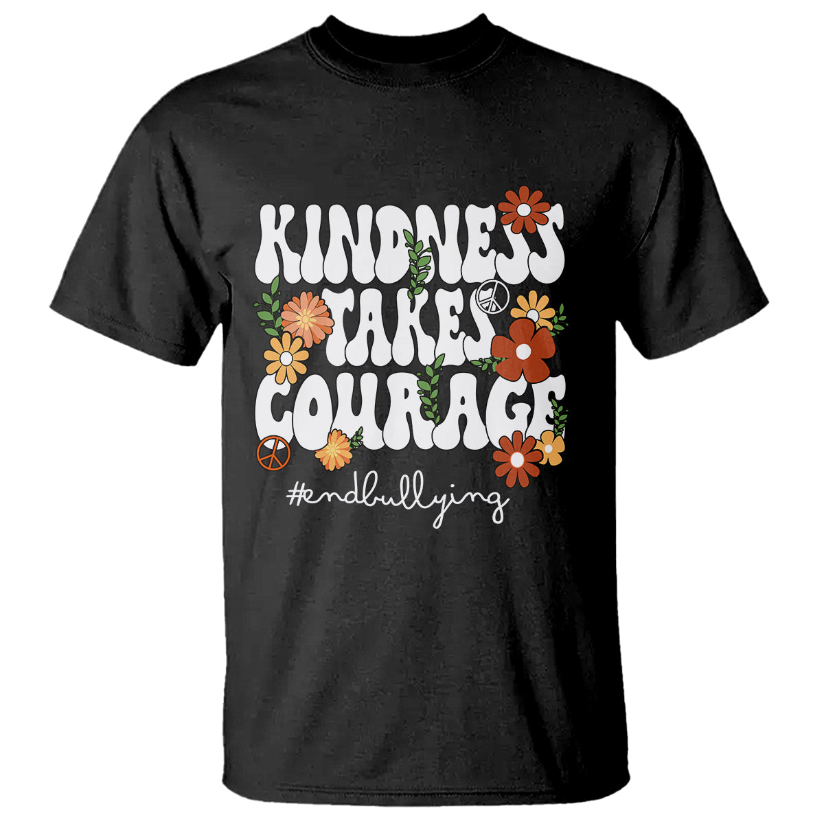 Anti Bullying T Shirt Kindness Takes Courage End Bullying Groovy Flower - Wonder Print Shop