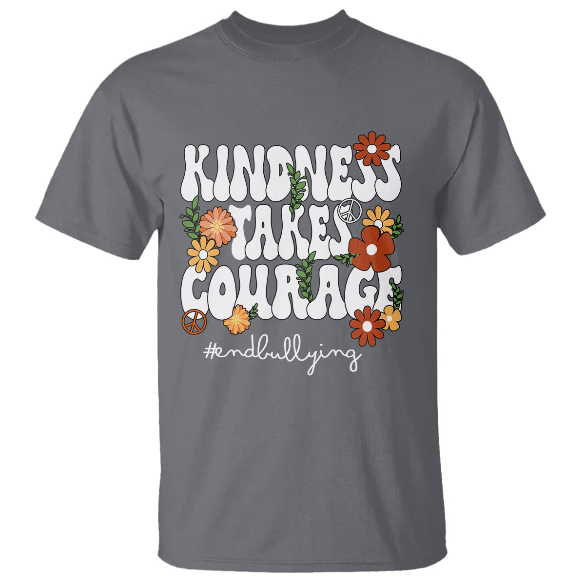 Anti Bullying T Shirt Kindness Takes Courage End Bullying Groovy Flower - Wonder Print Shop