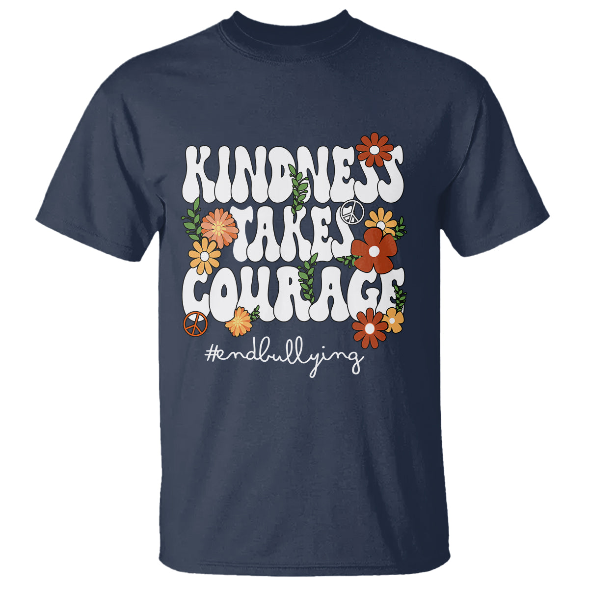 Anti Bullying T Shirt Kindness Takes Courage End Bullying Groovy Flower - Wonder Print Shop