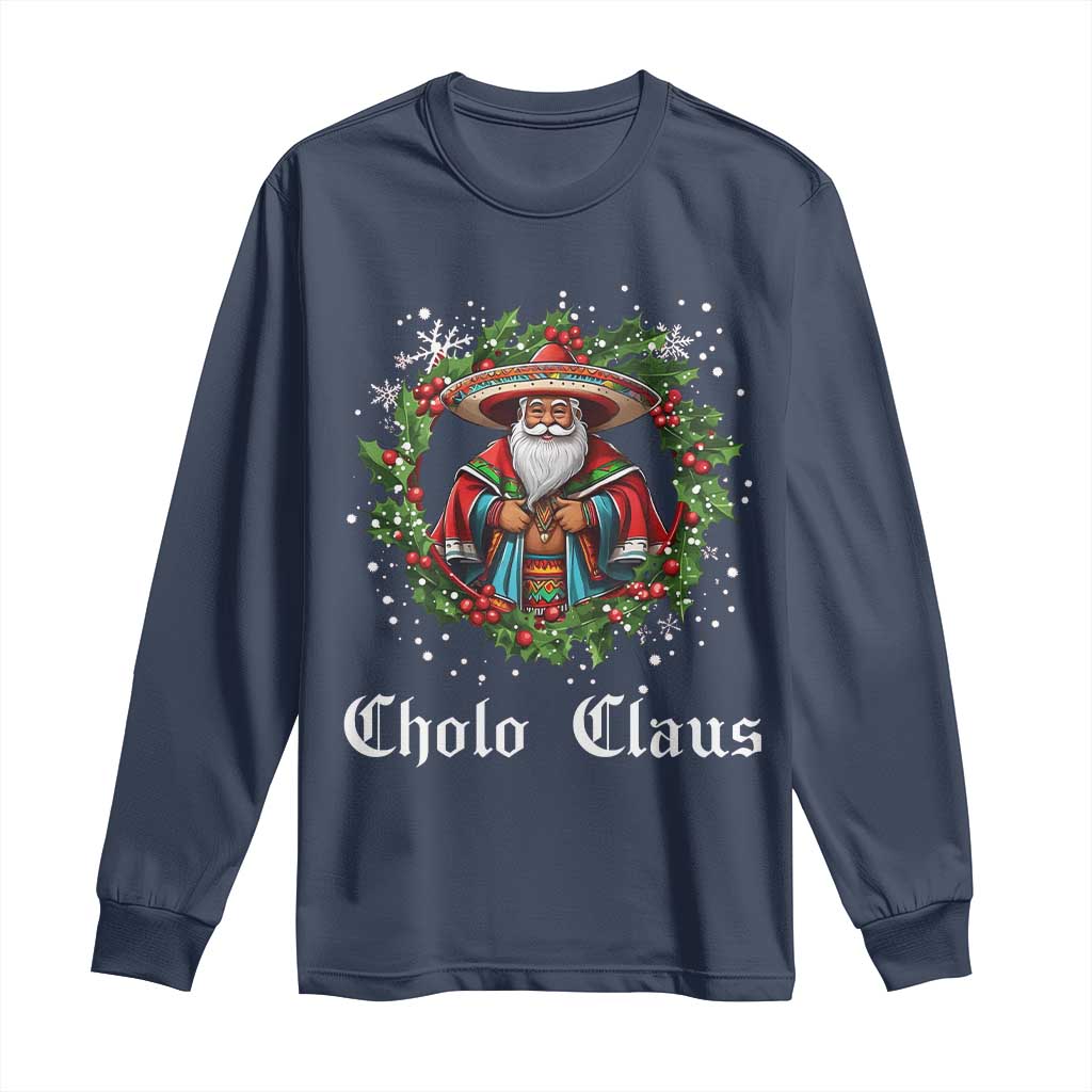 Funny Mexican Santa Long Sleeve Shirt Cholo Claus Christmas in Mexico