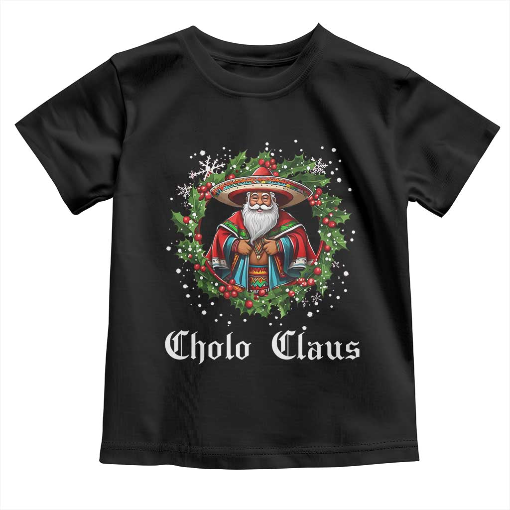Funny Mexican Santa Toddler T Shirt Cholo Claus Christmas in Mexico